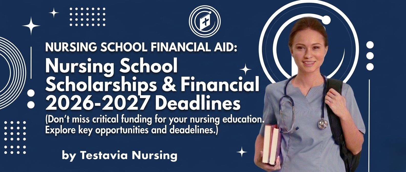 A dark blue promotional banner for Testavia Nursing. On the left, text reads 'Nursing School Financial Aid: Nursing School Scholarships & Financial 2026-2027 Deadlines' followed by a subtext about not missing critical funding, and 'by Testavia Nursing' at the bottom. On the right stands a smiling female nursing student wearing blue scrubs, a stethoscope, and a backpack while holding a stack of books.